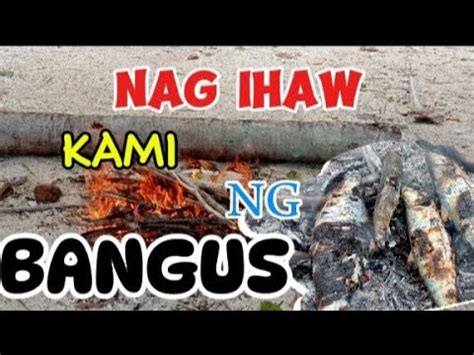 Sarap Kumain Sa Tabing Dagat Inihaw Na Bangus Ang Ulam