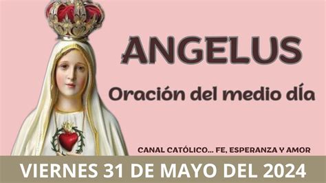 ANGELUS DE HOY VIERNES 31 DE MAYO DEL 2024 ORACIÓN DE MEDIO DÍA YouTube