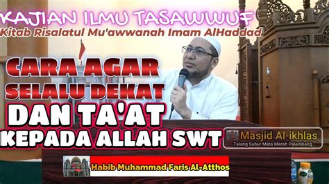 KAJIAN ILMU TASAWWUF HABIB MUHAMMAD FARIS AL ATTHOS CARA SELALU