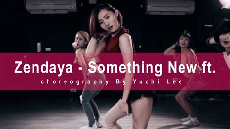 Zendaya Something New Ft Chris Brown Choreography By Yuchi Lee Youtube