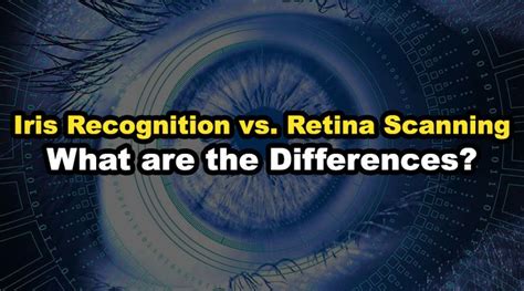 Iris Recognition Vs Retina Scanning What Are The Differences