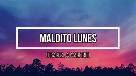 Maldito Lunes Letra CesarBK Alvaro Rod YouTube