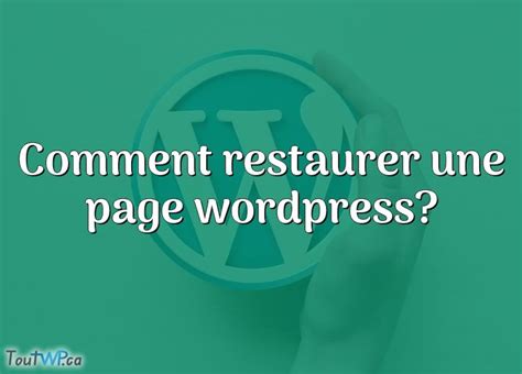 Comment Restaurer Une Page Wordpress Toutwp Ca