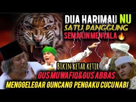 Meledakgus Muwafiq Gus Abbas Buntet Dua Harimau Nu Bikin Ketar Ketir