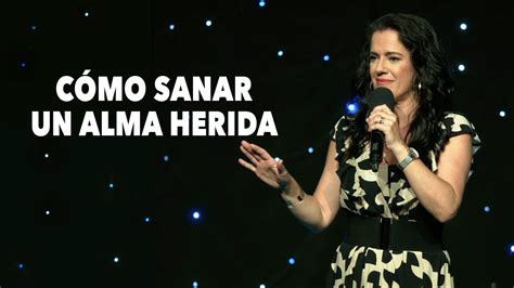 C Mo Sanar Un Alma Herida Pastora Ana Olondo Youtube