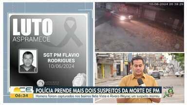 Bom Dia Ceará Polícia prende mais dois suspeitos da morte de PM