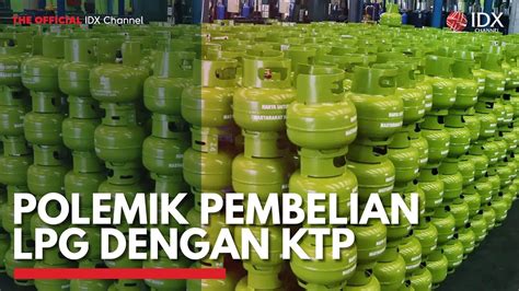 Polemik Pembelian Lpg Dengan Ktp Idx Channel Youtube