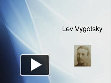 Ppt Lev Vygotsky Powerpoint Presentation Free To View Id E E