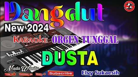 Dusta Karaoke Dangdut Orgen Tunggal Nada Wanita Elvy Sukaesih Youtube