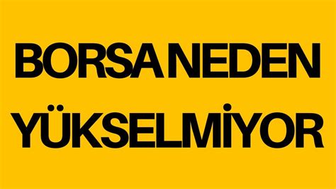 BORSA NEDEN YÜKSELMİYOR YouTube