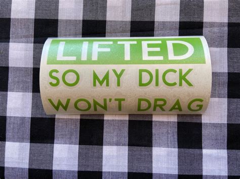 Lifted So My Dick Wont Drag Funny Vinyl Decal Funny Decal Etsy