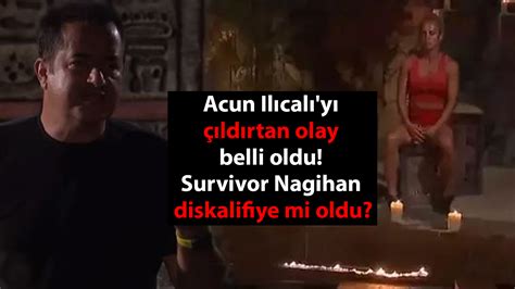 Acun Il Cal Y Ld Rtan Olay Belli Oldu Survivor Nagihan Diskalifiye