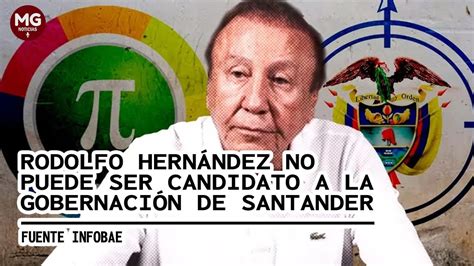 LoÚltimo 🎯 Rodolfo HernÁndez No PodrÁ Ser Candidato A La GobernaciÓn