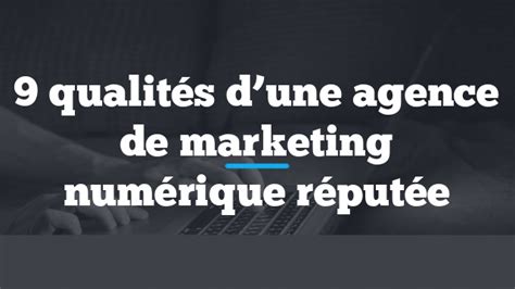 Qualit S D Une Agence De Marketing Num Rique R Put E