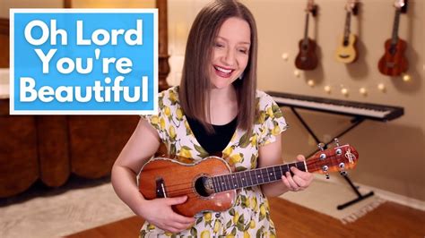 Oh Lord You Re Beautiful Keith Green Ukulele Cover Youtube