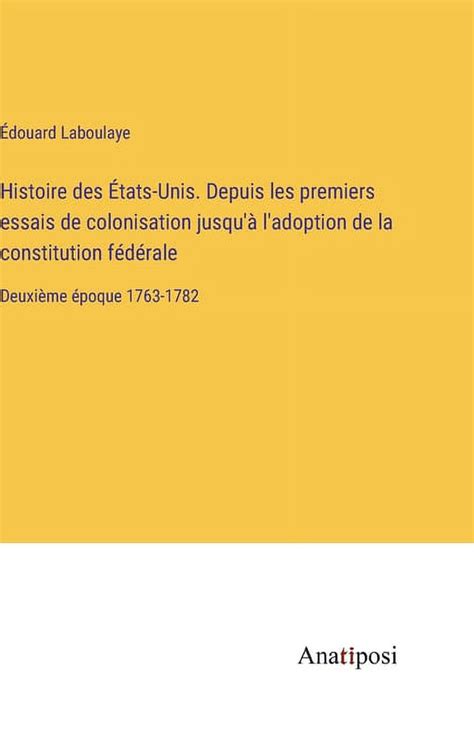 Histoire des États Unis Depuis les premiers essais de colonisation