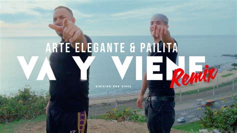 Va Y Viene Remix Arte Elegante Pailita Video Oficial Youtube