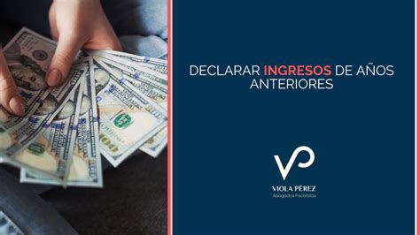 C Mo Declarar Ingresos De A Os Anteriores Viola P Rez