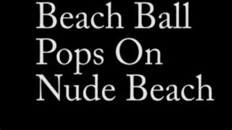 6 Beachballs Popped On Nude Beach Mp4 Galas Balloons And Fetish Clips Clips4sale