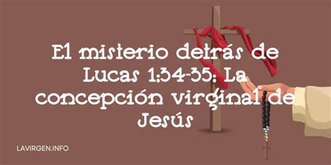 El Misterio Detrás De Lucas 1 34 35 La Concepción Virginal De Jesús