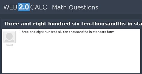 View Question Three And Eight Hundred Six Ten Thousandths In Standard