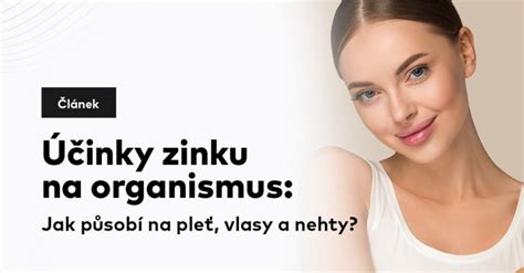 Účinky zinku na organismus Jak působí na pleť vlasy a nehty