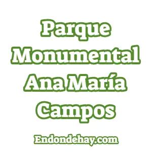 Parque Monumental Ana María Campos Endondehay