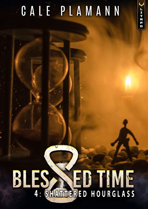 Shattered Hourglass Blessed Time 4 By Cale Plamann Goodreads