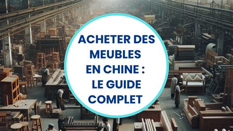 Acheter Des Meubles En Chine Le Guide Complet