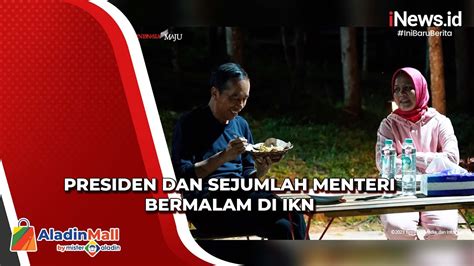 Presiden Jokowi Dan Sejumlah Menteri Menginap Di Kipp Ikn Begini