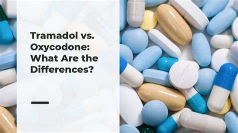 Tramadol Vs Oxycodone What Are The Differences