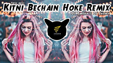 Kitni Bechain Hoke Remix | DJ Partha & DJ Cherry - YouTube