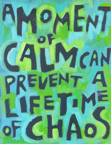 A Moment Of Calm Can Prevent A Lifetime Of Chaos Poster