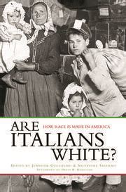 Are Italians White How Race Is Made In America 1st Edition Jenni