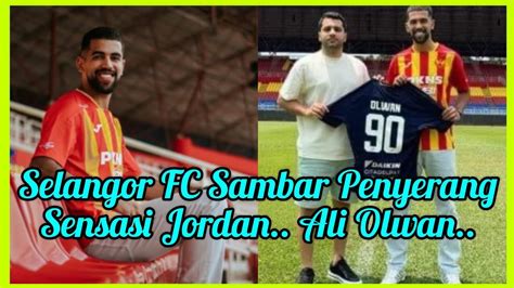 Selangor Fc Sah Sambar Penyerang Sensasi Jordan Ali Olwan Youtube