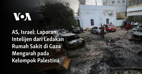 As Israel Laporan Intelijen Dari Ledakan Rumah Sakit Di Gaza Mengarah