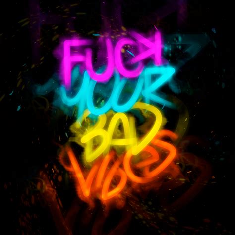 FUCK YOUR BAD VIBES MY NEON TYPE SONGARTWORK On Behance