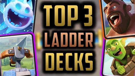 TOP 3 LADDER DECKS IN CLASH ROYALE Best Free To Play Decks That Have