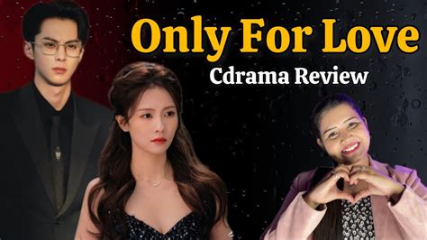 Only For Love Full Review Eng Sub Only For Love Episodes With Eng Sub