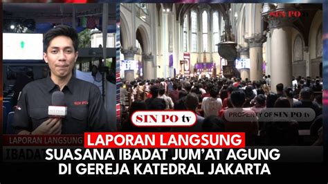 Laporan Langsung Suasana Ibadat Jumat Agung Di Gereja Katedral Jakarta