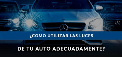 Cómo utilizar las luces de tu auto adecuadamente