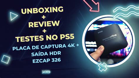 Unboxing e Review Placa de Captura 4K saída HDR Ezcap 326 Teste