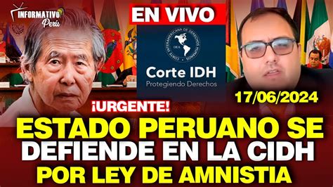 🔴estado Peruano Se Defiende En La Cidh Por Ley De Amnistia 17 Junio Youtube