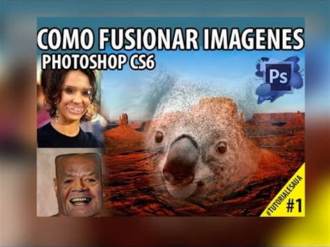 TUTORIALESAua Como fusionar imágenes Photoshop Cs6 YouTube