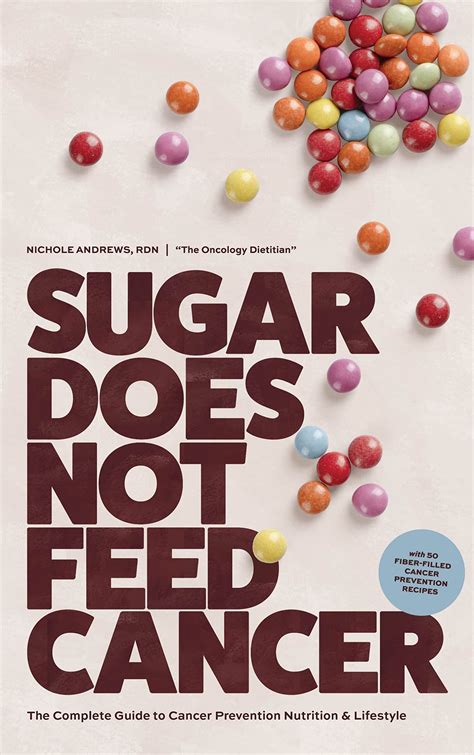 Sugar Does Not Feed Cancer: The Complete Guide to Cancer Prevention