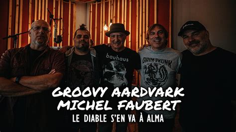 Groovy Aardvark avec Michel Faubert Le diable s en va à Alma