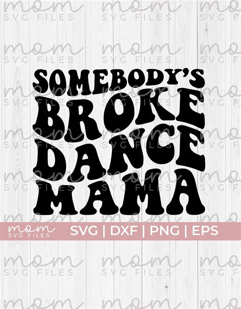 Dance Mom Svg Somebodys Broke Dance Mama Svg Dance Mom Life Svg Dance Mom Shirt Svg Dancing Svg