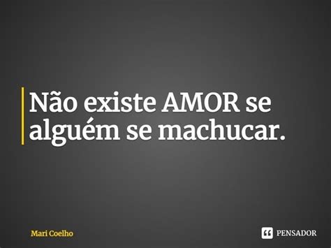 ⁠não Existe Amor Se Alguém Se Mari Coelho Pensador