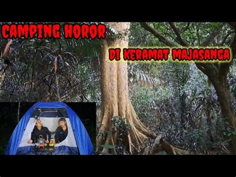 Camping Horor Sangat Mencekam Di Keramat Majasanga YouTube