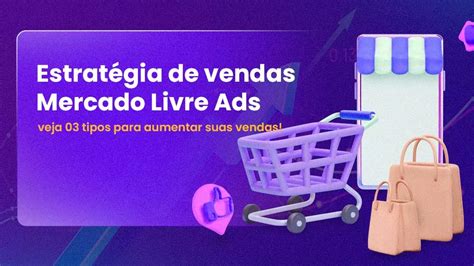 Estrat Gia De Vendas No Mercado Livre Dicas P Escalar Suas Vendas